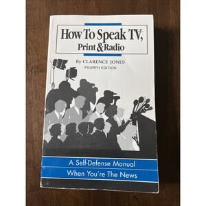 How to Speak TV, Print & Radio: A Self-Defense Manual When You're the News 1993